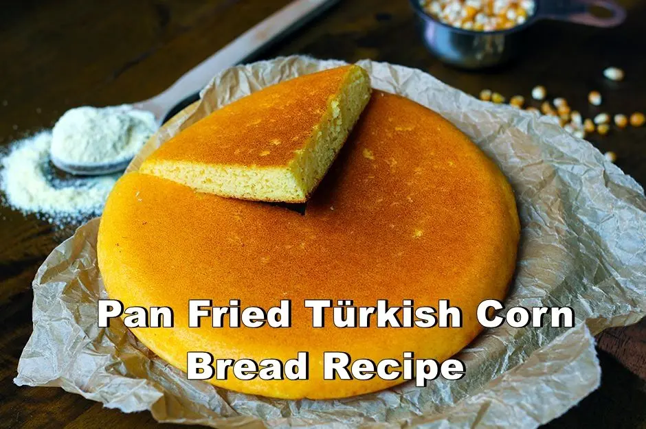 Pan Fried Türkish Corn Bread Recipe