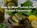 Turkish Style Pickled Cucumber Recipe